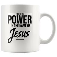 There Is Power In The Name Of Jesus White Coffee Mug