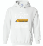 I Am A School Bus Driver Of Course I'm Crazy Do You Think A Sane Person Would Do This Job - Gildan Heavy Blend Hoodie