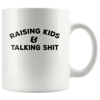 Raising kids and talking shit white coffee mug