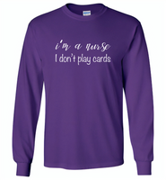 I'm a nurse i don't play cards - Gildan Long Sleeve T-Shirt