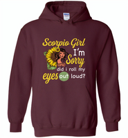 Scorpio girl I'm sorry did i roll my eyes out loud, sunflower design - Gildan Heavy Blend Hoodie