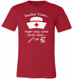 Feeling Cute Might Play Cards Later IDK Nurse - Canvas Unisex USA Shirt