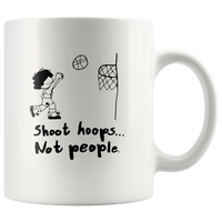 Shoot hoops not people white coffee mug