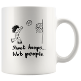 Shoot hoops not people white coffee mug