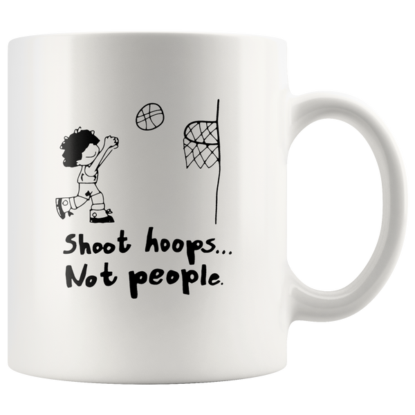 Shoot hoops not people white coffee mug