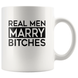 Real men marry bitches white coffee mug