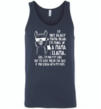 Not mama bear, I'm more of a mama llama, pretty chill, kick in face if you srew my kids T shirt - Canvas Unisex Tank