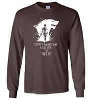 Air Arya don't make me add you to the list Stark Got - Gildan Long Sleeve T-Shirt