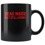 Dead inside but still horny black coffee mug