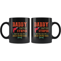 Daddy can't fix stupid but he can fix what stupid does father's day gift black coffee mug