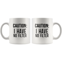 Caution I have no filter white coffee mug