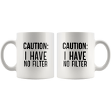 Caution I have no filter white coffee mug