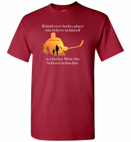 Behind every hockey player who believes in himself is a hockey Mom who believed in him first - Gildan Short Sleeve T-Shirt