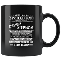 Yes I Am Spoiled Son Property Of Freaking Awesome Stepmom Mess Me Punch Face Mothers Day GIfts Black Coffee Mug