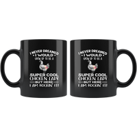 I never dream grow up to be a super cool chicken lady, am rockin it black gift coffee mug