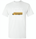 I Am A School Bus Driver Of Course I'm Crazy Do You Think A Sane Person Would Do This Job - Gildan Short Sleeve T-Shirt