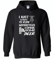 I just want to ride motorcycles and drink some beer - Gildan Heavy Blend Hoodie