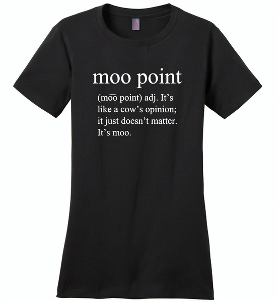 Moo point, It's like a cow's opinion, just doesn't matter, It's moo - Distric Made Ladies Perfect Weigh Tee