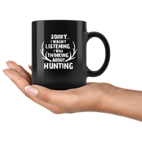 Sorry I Wasn’t Listening I Was Thinking About Hunting Black Coffee Mug