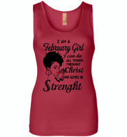 I Am A February Girl I Can Do All Things Through Christ Who Gives Me Strength - Womens Jersey Tank