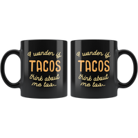 I wonder if tacos think about me too black coffee mug