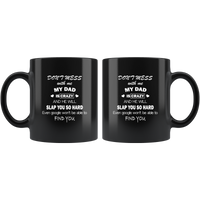 Don't Mess With Me My Crazy Dad He Will Slap You So Hard Father's Gift Black Coffee Mug