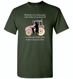 Behind every farm girl who believes in herself is a farmer dad who believed in her first - Gildan Short Sleeve T-Shirt
