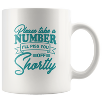 Please Take a Number I’ll Piss You Off Shortly White Coffee Mug