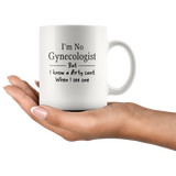 I'm No Gynecologist But I KNow A Dirty Cunt When I See One White Coffee Mug