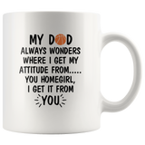 My Dad Wonders Where I Get My Attitude From You Homegirl Basketball Lover Father's Day Gift White Coffee Mug