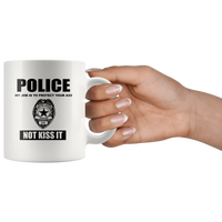 Police My Job Is To Protect Your Ass Not Kiss It White Coffee Mug