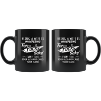 Being a wife is whispering for fucks sake every time your husband calls your name black coffee mug