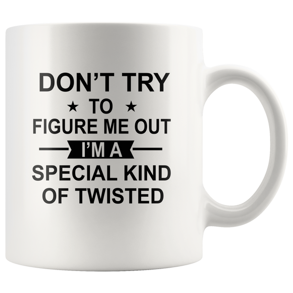 Don't Try To Figure Me Out, I'm Special Kind of Twisted white gift coffee mug