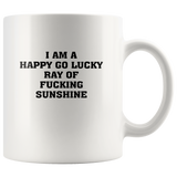I Am A Happy Go Lucky Ray Of Fucking Sunshine White Coffee Mug