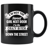 I'm not the sweet girl next door I'm the crazy bitch down the street black gift coffee mugs