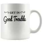 Get In Good Trouble White Coffee Mug