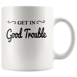 Get In Good Trouble White Coffee Mug