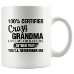 100 Percent Certified Crazy Grandma Love Me Or Hate Me Either Way You'll Remember Me White Coffee Mug