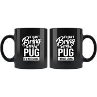 If I Can’t Bring My Pug Gift For Pug Lover Black Coffee Mug