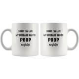 Sorry I'm late my husband had to poop wife life white coffee mug