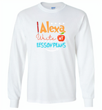Alexa Write My Lesson Plans Teacher - Gildan Long Sleeve T-Shirt