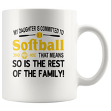 My daughter is committed to softball that means so is the rest of the family white coffee mug