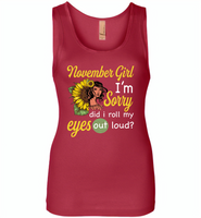 November girl I'm sorry did i roll my eyes out loud, sunflower design - Womens Jersey Tank