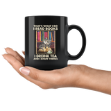 That’s What I Do I Read Books I Drink Tea And I Know Things Funny Cat Lover Black Coffee Mug