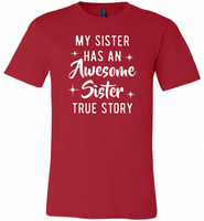 My sister has an awesome sister true story Tee shirts - Canvas Unisex USA Shirt