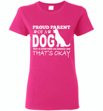 Proud parent of a dog that is sometimes an asshole and that's okay - Gildan Ladies Short Sleeve