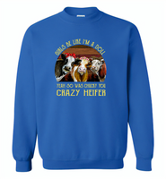 Girls be like i'm a doll yeah so was chucky you crazy heifer cows - Gildan Crewneck Sweatshirt