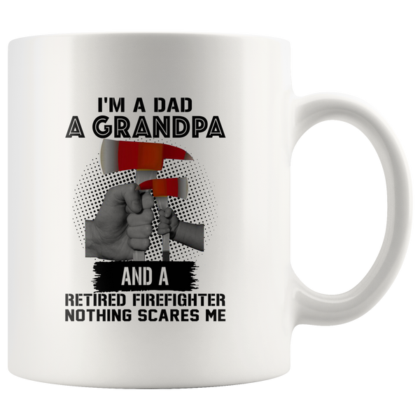 I'm A Dad A Grandpa And A Retired Firefighter Nothing Scares Me White Coffee Mug