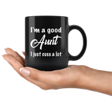 I'm a good Aunt I just cuss a lot black gift coffee mug