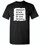 Protect Black Queens By Any Means - Gildan Short Sleeve T-Shirt